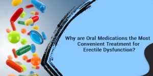 Why-are-Oral-Medications-the-Most-Convenient-Treatment-for-Erectile-Dysfunction