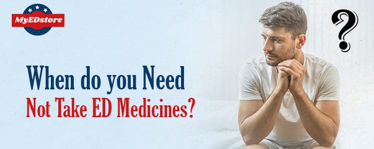 When do you Not Take ED Medicines?