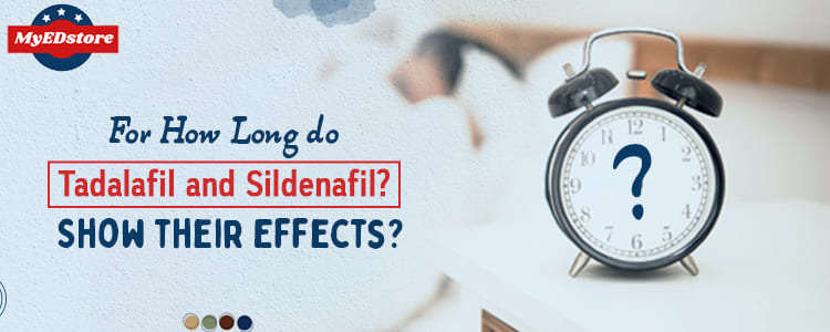 For How Long do Sildenafil and Tadalafil Show their Effects?