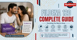 Fildena 120 Complete Guide: Uses, Benefits, Dosage & Side Effects